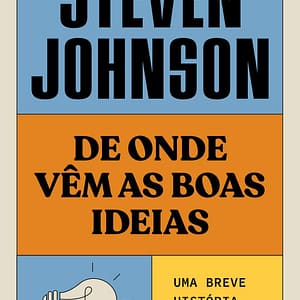 De onde vêm as boas ideias (Nova edição): Uma breve história da inovação.